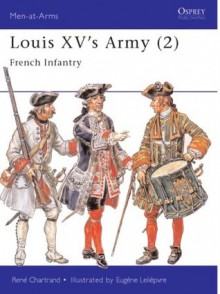 Louis XV's Army (2): French Infantry - René Chartrand