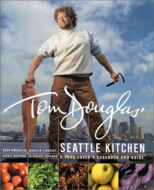 Tom Douglas' Seattle Kitchen - Tom Douglas