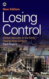 Losing Control: Global Security in the Twenty-first Century - Paul Rogers