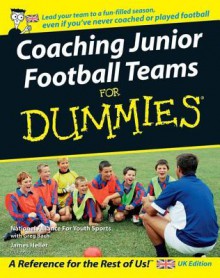 Coaching Junior Football Teams for Dummies - The National Alliance For Youth Sports, James Heller, Greg Bach