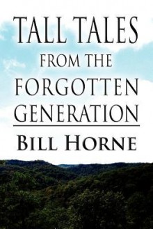 Tall Tales from the Forgotten Generation - Bill Horne