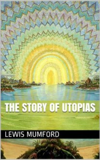 The Story of Utopias - Lewis Mumford