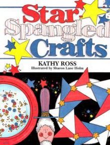 Star-Spangled Crafts - Kathy Ross, Sharon Lane Holm