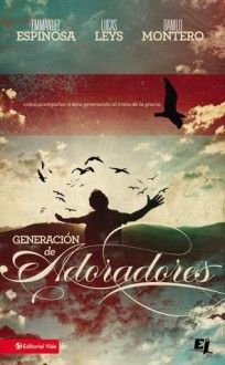 Generacion de Adoradores - Emmanuel Espinosa, Danilo Montero, Lucas Leys