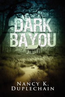 Dark Bayou - Nancy K. Duplechain