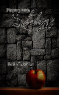 Playing With Shadows - Sasha L. Miller