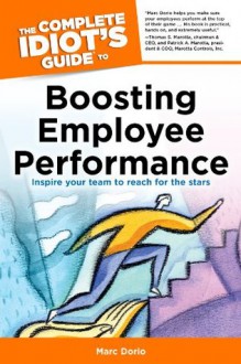 The Complete Idiot's Guide to Boosting Employee Performance - Marc Dorio, Susan Shelly