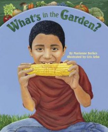 What's in the Garden - Marianne Berkes, Cris Arbo