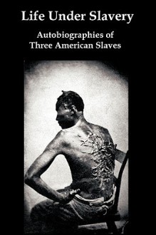 Life Under Slavery: Autobiographies of Three American Slaves - Linda Brent, Henry Bibb, Kate Drumgoold