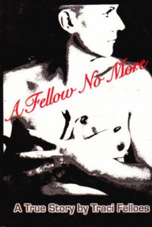 A Fellow No More - Traci Felloes