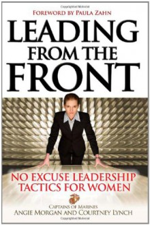 Leading from the Front: No Excuse Leadership Tactics for Women - Angie Morgan