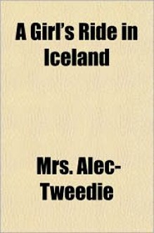 A Girl's Ride in Iceland - Ethel Alec-Tweedie