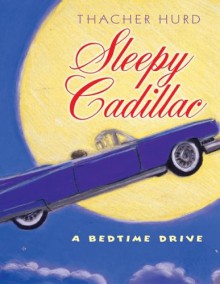 Sleepy Cadillac: A Bedtime Drive - Thacher Hurd