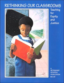 Rethinking Our Classrooms: Teaching for Equity and Justice - Bill Bigelow, Limited Rethinking Schools, Bob Peterson, Linda Christensen, Stan Karp, Barbara Miner