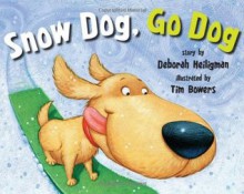 Snow Dog, Go Dog - Deborah Heiligman, Tim Bowers