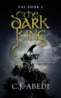 The Dark King: Fae - Book 2 - C. J. Abedi