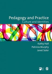 Pedagogy and Practice: Culture and Identities - Patricia F. Murphy, Kathy Hall, Janet M. Soler