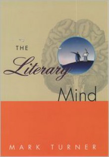 The Literary Mind: The Origins of Thought and Language - Mark Turner