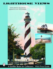 Lighthouse Views: The United States' Best Beacons, as Captured on Over 400 Postcards - Mary L. Martin, Tina Skinner