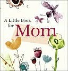 Little Book for Mom (Little Book (Andrew McMeel)) - Andrews McMeel Publishing, Patrick T. Regan, Diane Marsh