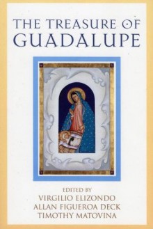 The Treasure of Guadalupe (Celebrating Faith: Explorations in Latino Spirituality and Theology) - Timothy Matovina, Virgil Elizondo, Allan Figueroa Deck