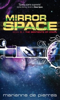 Mirror Space: Book Three of the Sentients of Orion - Marianne de Pierres