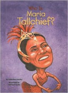 Who Is Maria Tallchief? - Catherine Gourley, Val Taylor