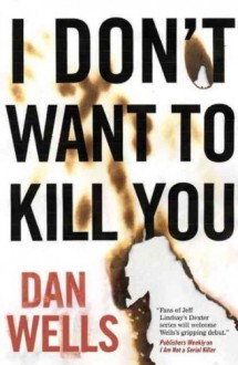 (I DON'T WANT TO KILL YOU ) By Wells, Dan (Author) Hardcover Published on (03, 2011) - Dan Wells