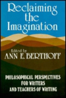 Reclaiming the Imagination - Ann E. Berthoff