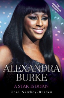 Alexandra Burke: A Star is Born - Chas Newkey-Burden