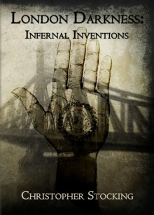 London Darkness: Infernal Inventions - Chris Stocking