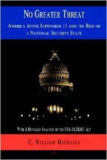 No Greater Threat: America After September 11, and the Rise of a National Security State - C. William Michaels