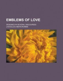 Emblems of Love - Lascelles Abercrombie