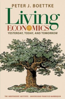 Living Economics: Yesterday, Today, and Tomorrow - Peter J. Boettke