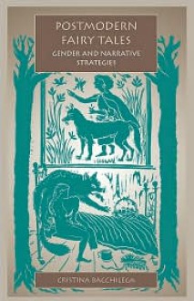 Postmodern Fairy Tales: Gender and Narrative Strategies - Cristina Bacchilega