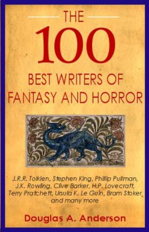 The 100 Best Writers of Fantasy & Horror - Douglas A. Anderson