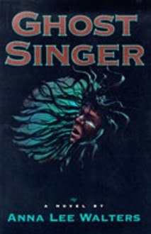 Ghost Singer: A Novel - Anna Lee Walters