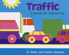 Traffic a Book of Opposites - Betsy Maestro