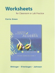 Worksheets for Classroom or Lab Practice for Elementary and Intermediate Algebra: Concepts and Applications - Marvin L. Bittinger, David J. Ellenbogen, Barbara L. Johnson