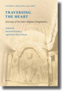 Traversing The Heart: Journeys Of The Inter Religious Imagination (Studies In Religion And The Arts) - Richard Kearney, Eileen Rizo-patron