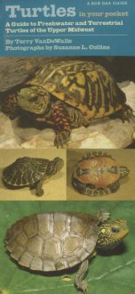 Turtles in Your Pocket: A Guide to Freshwater and Terrestrial Turtles of the Upper Midwest - Terry VanDeWalle, Suzanne L. Collins