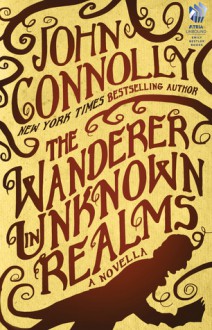 The Wanderer in Unknown Realms - John Connolly