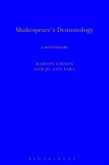 Shakespeare's Demonology: Witches, Devils, Fairies and Ghosts - Marion Gibson