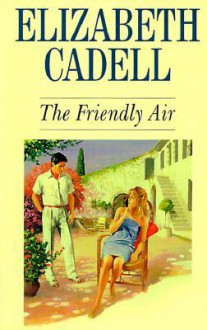 The Friendly Air - Elizabeth Cadell