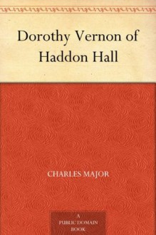 Dorothy Vernon of Haddon Hall - Charles Major