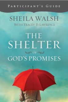 The Shelter of God's Promises Participant's Guide - Sheila Walsh