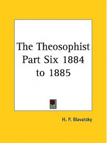 Theosophist: 1884 to 1885 - Helena Petrovna Blavatsky