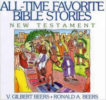 All-Time Favorite Bible Stories of the New Testament - V. Gilbert Beers, Daniel J. Hochstatter, Ronald A. Beers