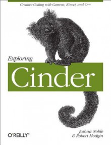 Exploring Cinder - Joshua Noble, Robert Hodgin