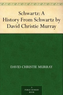 Schwartz: A History From Schwartz by David Christie Murray - David Christie Murray